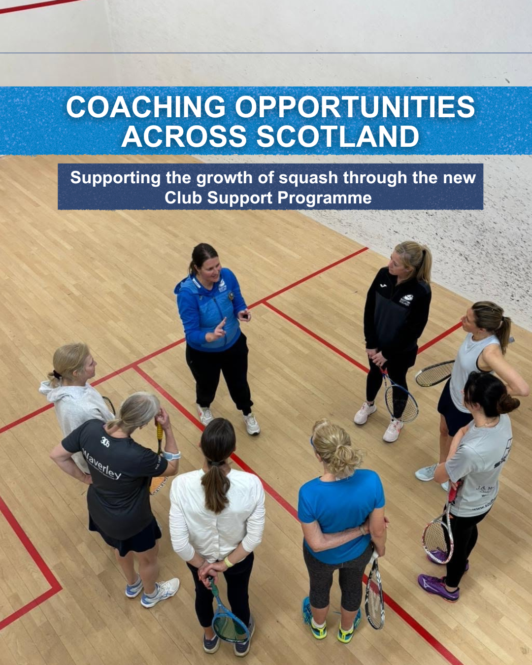 Photo of a female coach, coaching a group of female squash players. Headline text at the top says: coaching opportunities across Scotland. A strapline of text below says: Supporting the growth of squash through the new Club Support Programme